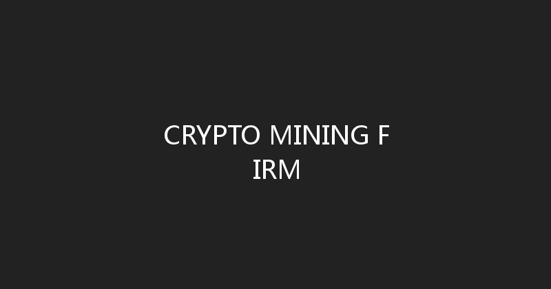 CRYPTO MINING FIRM 