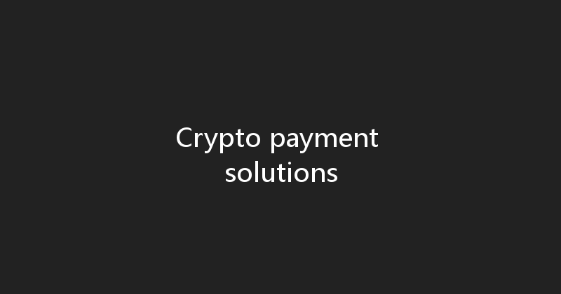 Crypto payment solutions 
