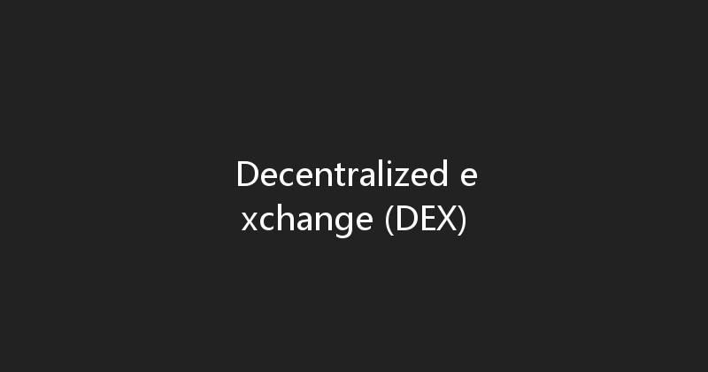 Decentralized exchange (DEX) 