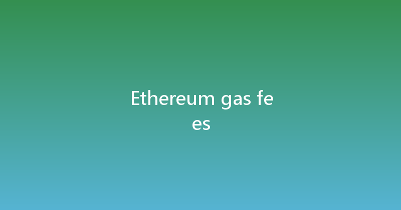 Ethereum gas fees 