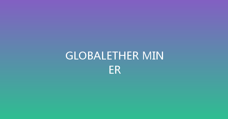 GLOBALETHER MINER 