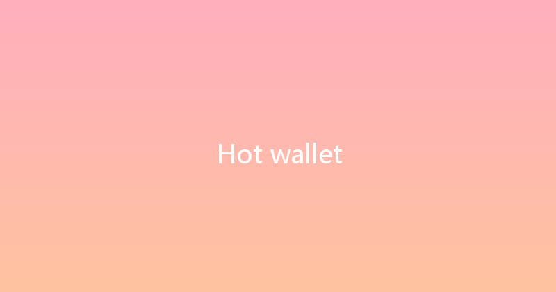 Hot wallet 
