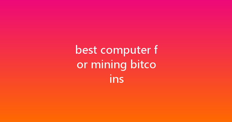best computer for mining bitcoins 