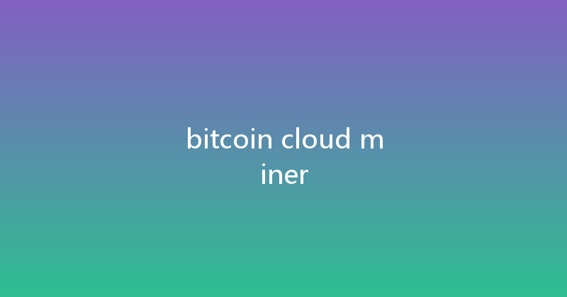 bitcoin cloud miner 