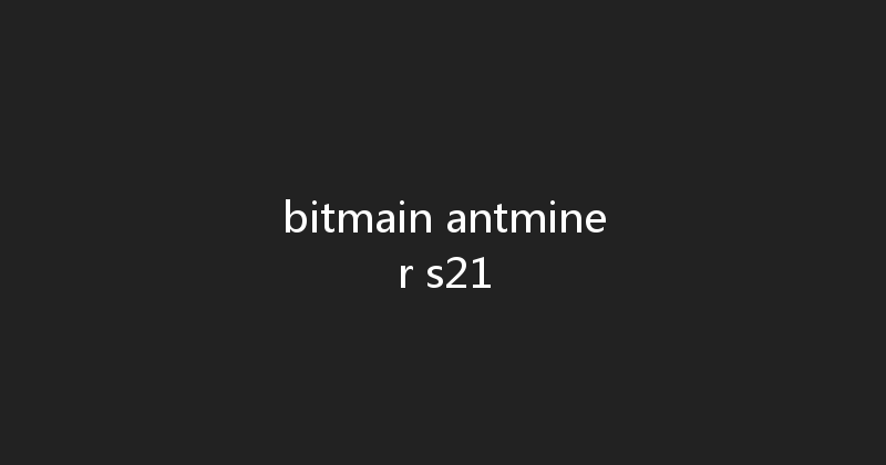 bitmain antminer s21 