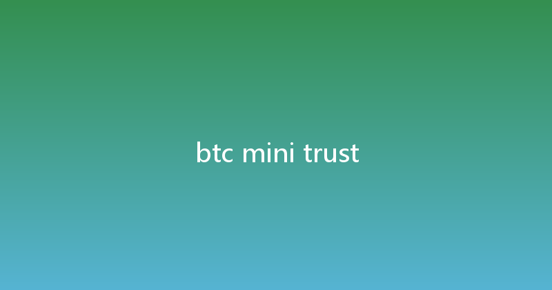 btc mini trust 
