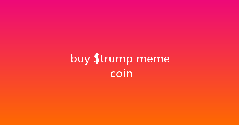 buy $trump meme coin 