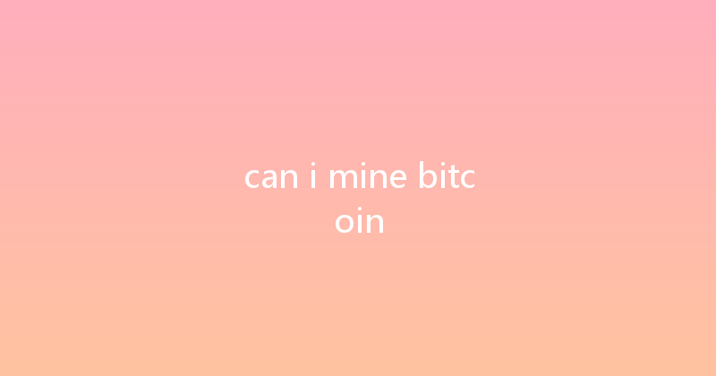 can i mine bitcoin 