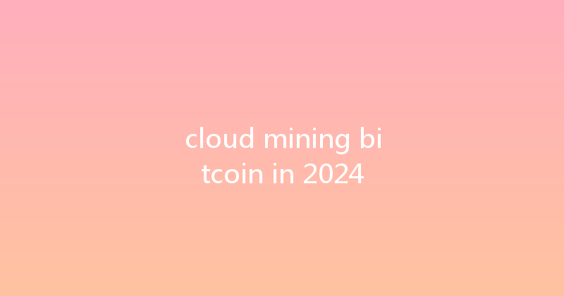 cloud mining bitcoin in 2024 