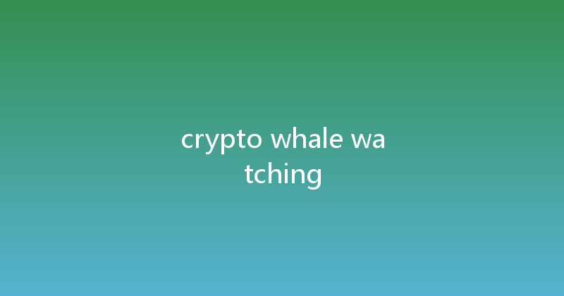 crypto whale watching 