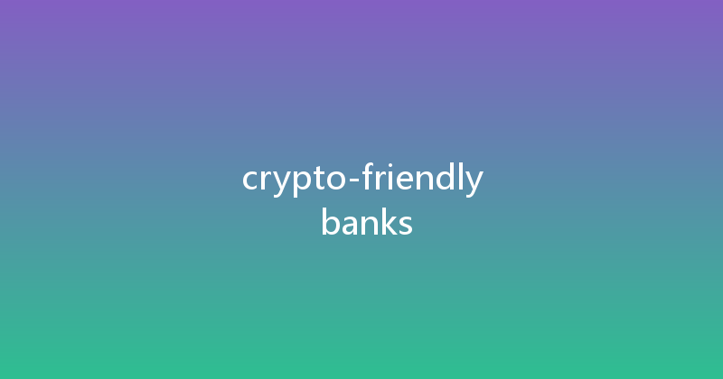 crypto-friendly banks 