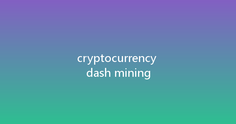cryptocurrency dash mining 