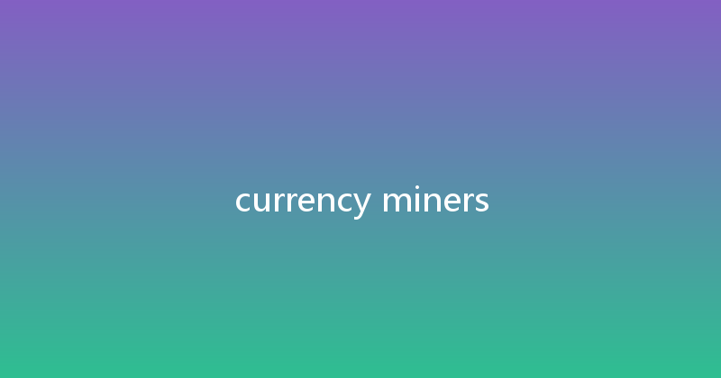 currency miners 