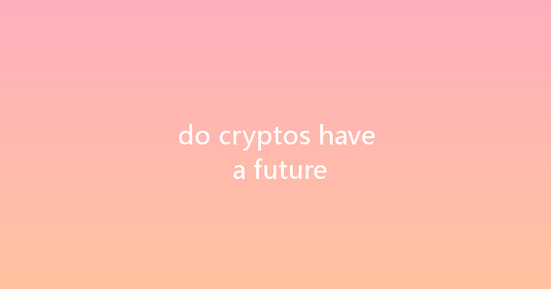 do cryptos have a future 