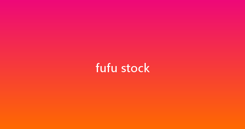 fufu stock 