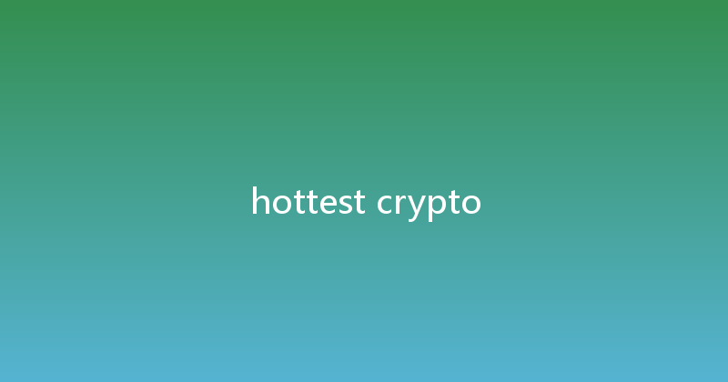 hottest crypto 