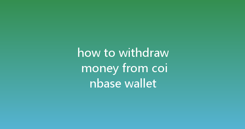 how to withdraw money from coinbase wallet 
