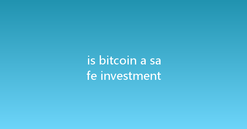 is bitcoin a safe investment 