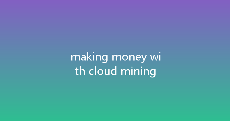 making money with cloud mining 