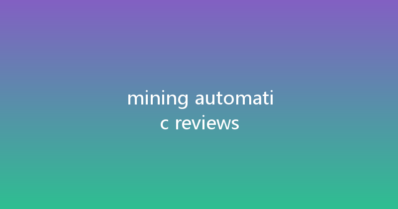 mining automatic reviews 