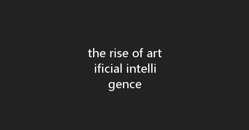 the rise of artificial intelligence 