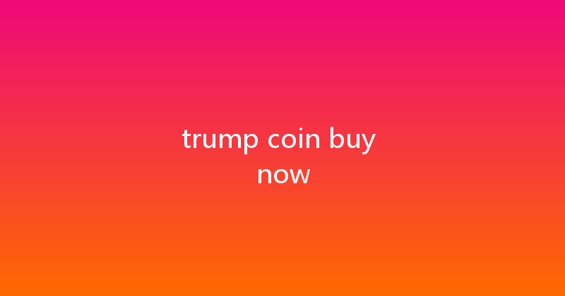 trump coin buy now 