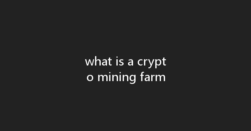 what is a crypto mining farm 