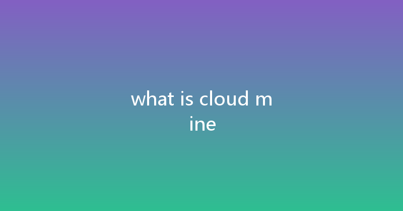 what is cloud mine 