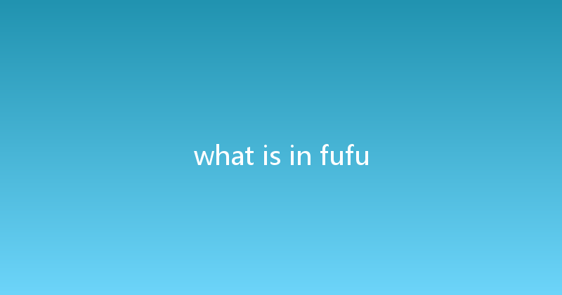 what is in fufu 