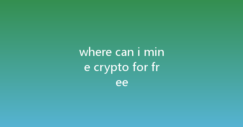 where can i mine crypto for free 