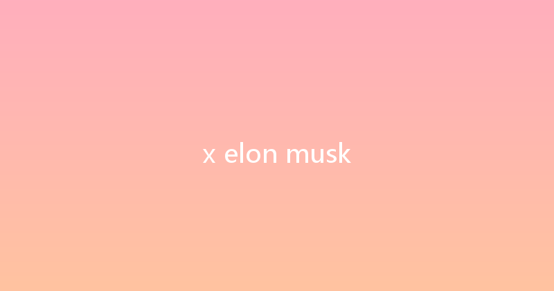 x elon musk 